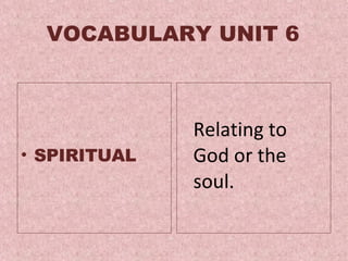 VOCABULARY UNIT 6 SPIRITUAL Relating to God or the soul.  