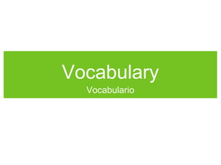 Vocabulary
Vocabulario
 