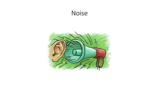Noise
 
