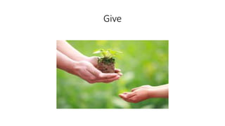 Give
 