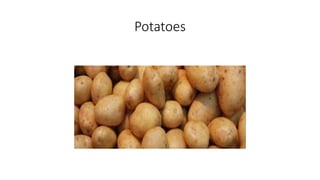 Potatoes
 