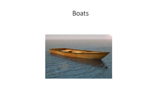 Boats
 
