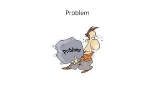 Problem
 