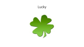 Lucky
 