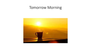 Tomorrow Morning
 