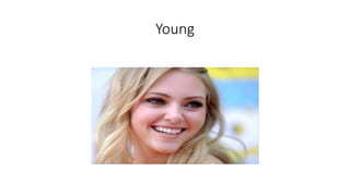 Young
 