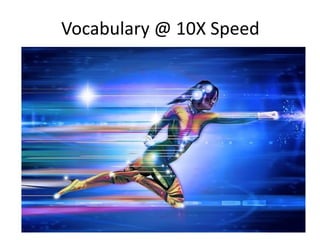 Vocabulary @ 10X Speed
 