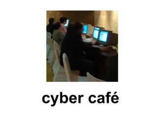 cyber café
 