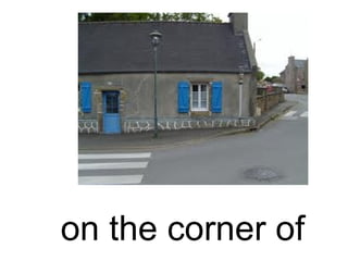 on the corner of
 