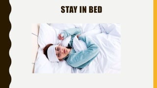 STAY IN BED
 