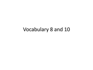 Vocabulary 8 and 10
 