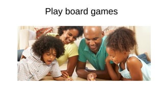 Play board games