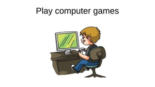 Play computer games