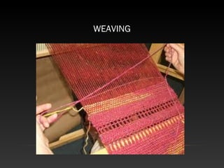 WEAVING
 