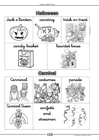 Vocabulary– BASICS / Primary
C.B. Hispania / Bilingual Project100
mjesusra©2011
Jack o’lanten carving trick or treat
candy basket haunted house
Carnival costumes parade
Carnival Queen confetti
and
streamer
 