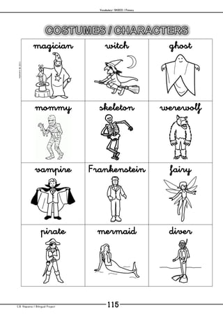 Vocabulary– BASICS / Primary
C.B. Hispania / Bilingual Project 115
mjesusra©2011
magician witch ghost
mommy skeleton werewolf
vampire Frankenstein fairy
pirate mermaid diver
 