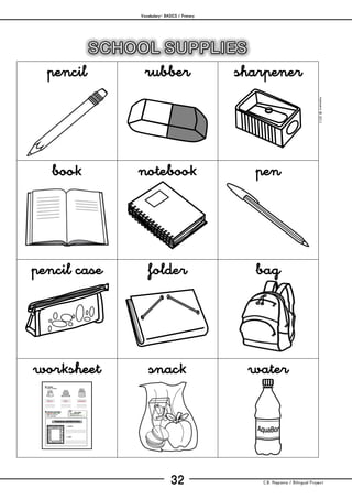 Vocabulary– BASICS / Primary
C.B. Hispania / Bilingual Project32
mjesusra©2011
pencil rubber sharpener
book notebook pen
pencil case folder bag
worksheet snack water
 