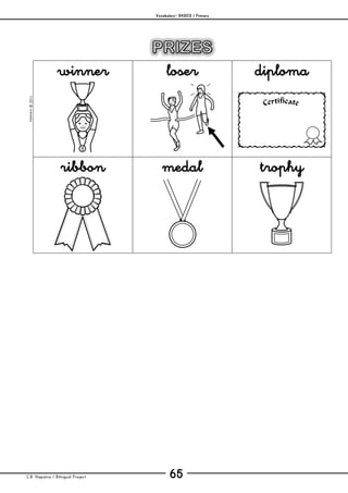 Vocabulary– BASICS / Primary
C.B. Hispania / Bilingual Project 65
mjesusra©2011
winner loser diploma
ribbon medal trophy
 