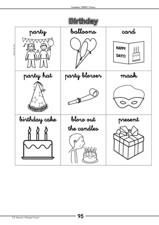 Vocabulary– BASICS / Primary
C.B. Hispania / Bilingual Project 95
mjesusra©2011
party balloons card
party hat party blower mask
birthday cake blow out
the candles
present
 