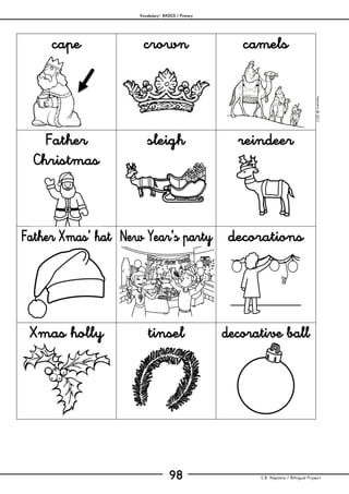 Vocabulary– BASICS / Primary
C.B. Hispania / Bilingual Project98
mjesusra©2011
cape crown camels
Father
Christmas
sleigh reindeer
Father Xmas’ hat New Year’s party decorations
Xmas holly tinsel decorative ball
 