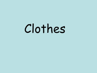 Clothes
 
