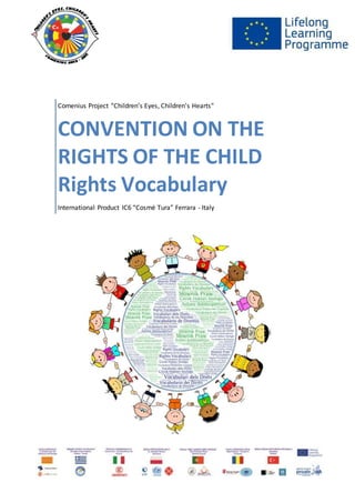 Comenius Project “Children’s Eyes, Children’s Hearts"
CONVENTION ON THE
RIGHTS OF THE CHILD
Rights Vocabulary
International Product IC6 “Cosmè Tura” Ferrara - Italy
 