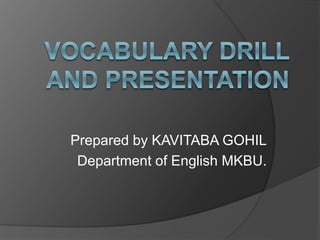 Prepared by KAVITABA GOHIL
Department of English MKBU.
 
