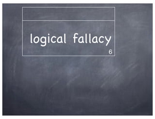 logical fallacy
              6
 