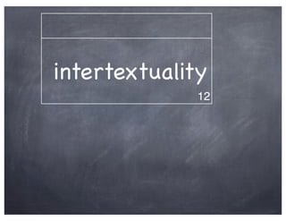 intertextuality
              12
 