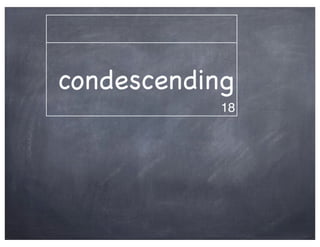 condescending
            18
 