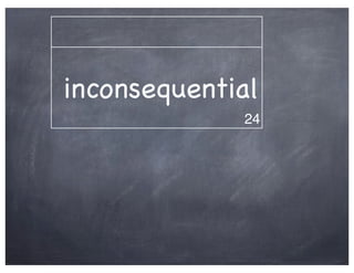 inconsequential
             24
 