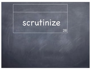 scrutinize
             26
 