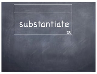 substantiate
           28
 