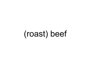 (roast) beef
 