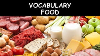 VOCABULARY
FOOD
 