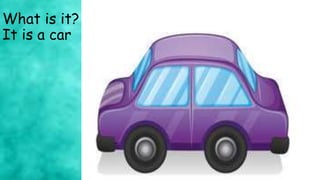 What is it?
It is a car
 