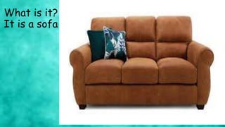 What is it?
It is a sofa
 
