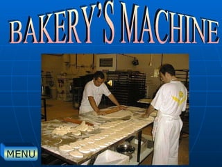 BAKERY’S MACHINE  MENU 
