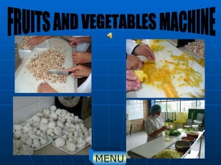 FRUITS AND VEGETABLES MACHINE MENU 