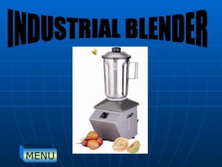 INDUSTRIAL BLENDER MENU 