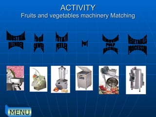 ACTIVITY Fruits and vegetables machinery Matching REMOVING PULP  MACHINE VEGETABLES PROCESSOR  INDUSTRIAL  BLENDER FOOD SAVER POT POTATO PEELER MENU 