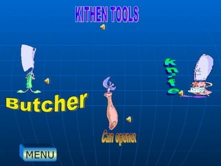 Butcher KITHEN TOOLS Can opener knife MENU 