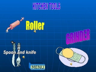 KITCHEN TOOLS Spoon and knife GRINDER Roller MENU 