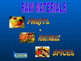 VEGETABLES FRUITS SPICES RAW MATERIALS MENU 
