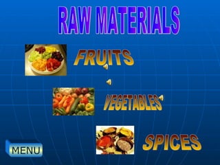 VEGETABLES FRUITS SPICES RAW MATERIALS MENU 