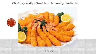 Clue: (especially of food) hard but easily breakable
 