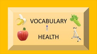 VOCABULARY
HEALTH
 