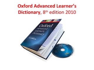 Oxford Advanced Learner’s
Dictionary, 8th
edition 2010
 