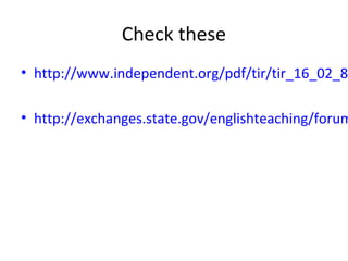 Check these
• http://www.independent.org/pdf/tir/tir_16_02_8
• http://exchanges.state.gov/englishteaching/forum
 