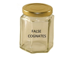 FALSE
COGNATES
 